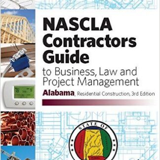 Alabama Contractors Guide to Business Law and Project, Residential Construction, 4th edition NASCLA