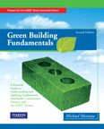 Green Building Fundamentals, Practical Guide to Understanding and Applying Fundamental Sustainable Construction Practices and the Leed® System, Second Edition